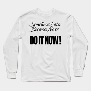 Do it Now Long Sleeve T-Shirt